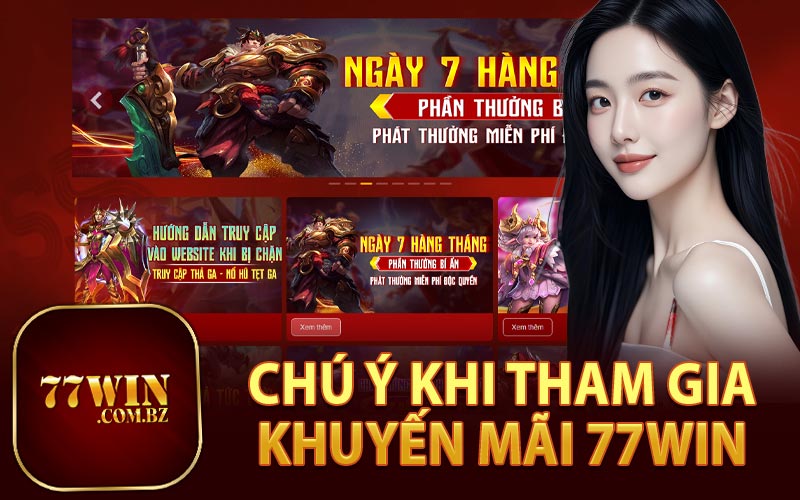 Chú Ý Khi Tham Gia Khuyến Mãi 77Win