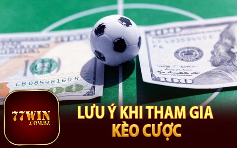 Lưu Ý Khi Tham Gia Kèo Cược