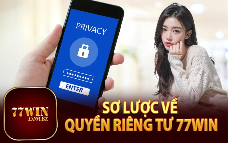 Sơ Lược Về Quyền Riêng Tư 77Win