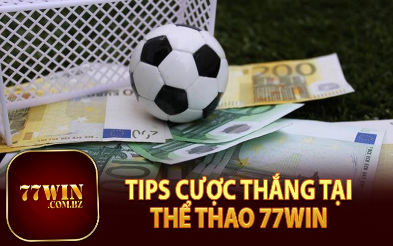 Tips Cược Thắng Tại Thể Thao 77Win